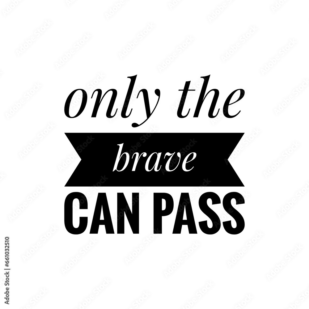 ''Only the brave can pass'' Quote Illustration