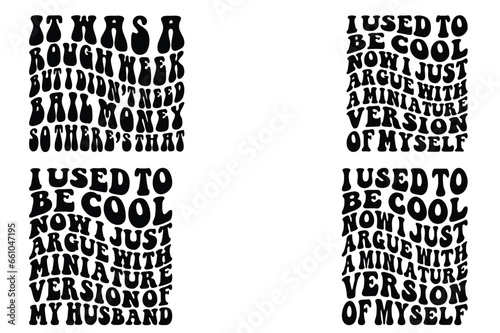 It Was a Rough Week, but I didn’t need to bail money, so there’s that, I Used To Be Cool Now I Just Argue With Miniature Version Of My Husband retro SVG T-shirt 