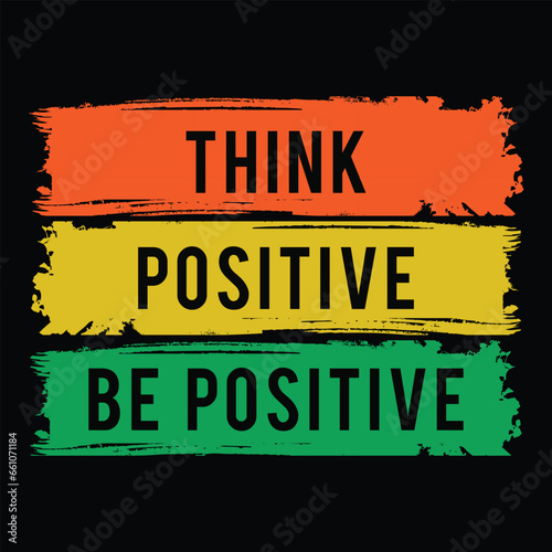 Think positive Be Positive Quote T-shirt design Template. inspirational quotes design