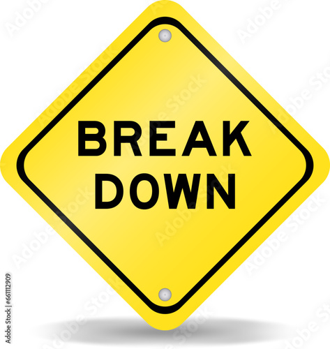 Yellow color transportation sign with word break down on white background