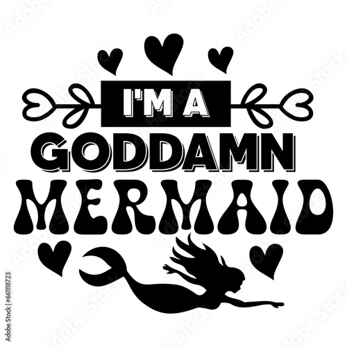 i'm a goddamn mermaid svg
