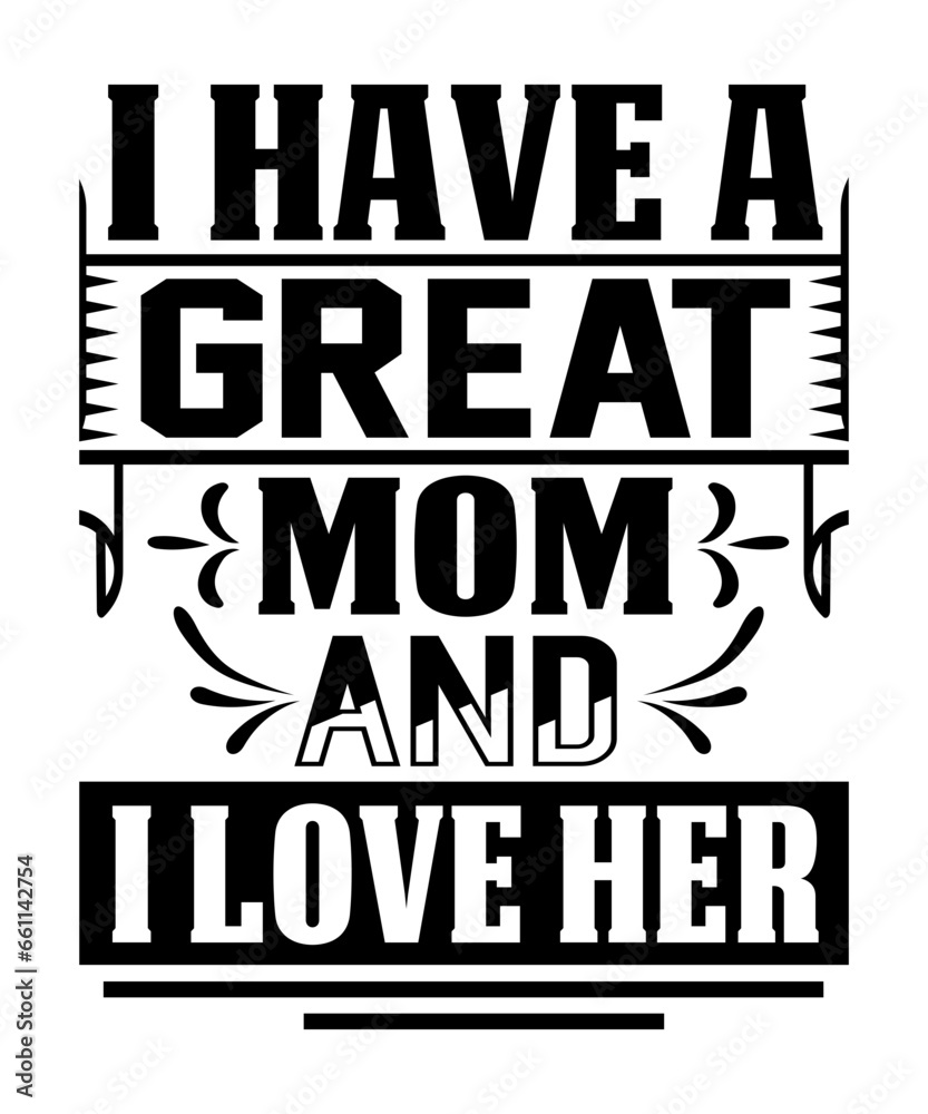 I Have a Great Mom and I Love Her svg