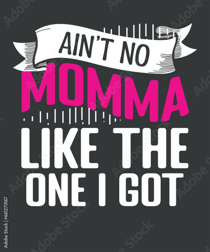 Ain t No Momma Like The One I Got Girls New Mom T-Shirt design vector  Mother s Day shirt  Momma shirt 