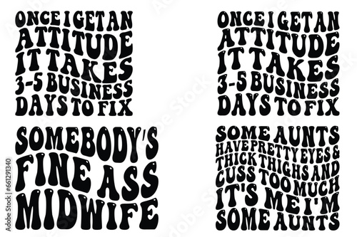 Once I Get An Attitude, It Takes 3-5 Business Days To Fix, Somebody’s Fine Ass Midwife, Some Aunts Have Pretty Eyes & Thick Thighs And Cuss Too Much IT's Me I'm Some Aunts retro wavy SVG T-shirt