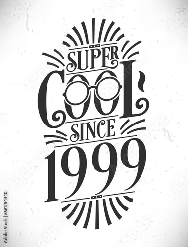 Super Cool since 1999. Born in 1999 Typography Birthday Lettering Design.