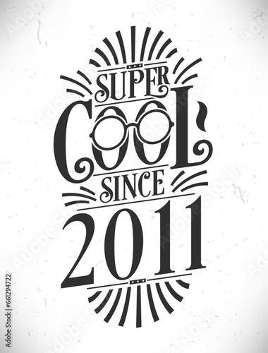 Super Cool since 2011. Born in 2011 Typography Birthday Lettering Design.