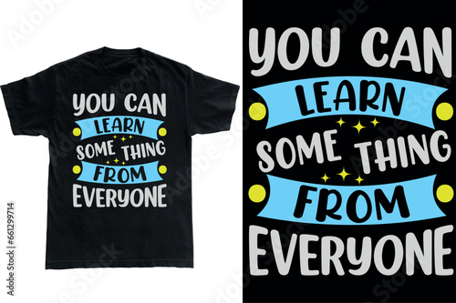 You Can Learn Something From Everyone Typography T-Shirt Design