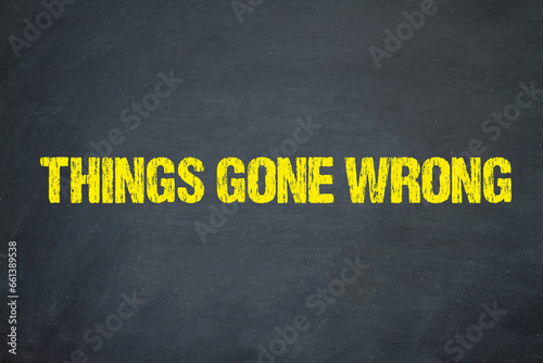 Things gone wrong 