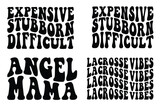 Expensive Stubborn Difficult, Angel Mama, Lacrosse Vibes retro wavy SVG bundle T-shirt designs