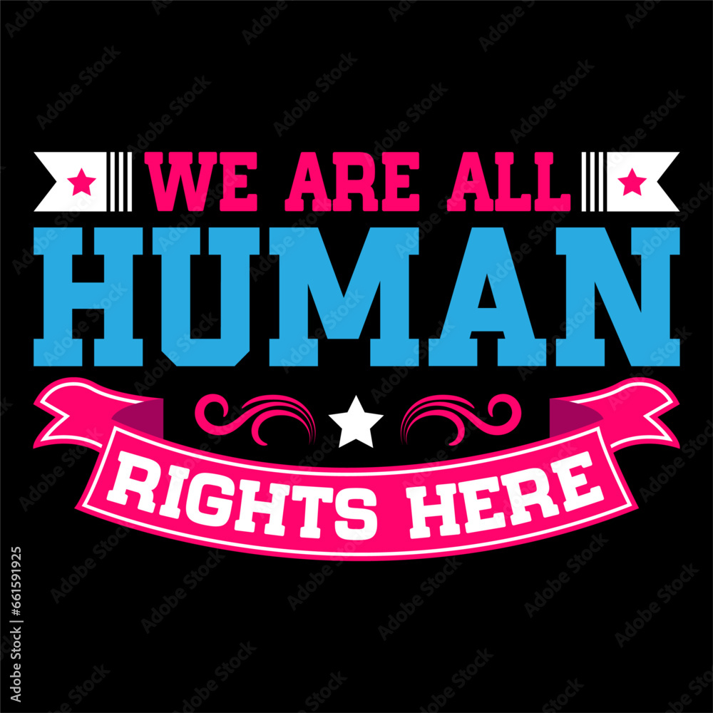 We are all human rights here.. Human Rights T-shirt Design.
