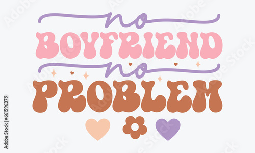 No boyfriend no problem Retro SVG Design
