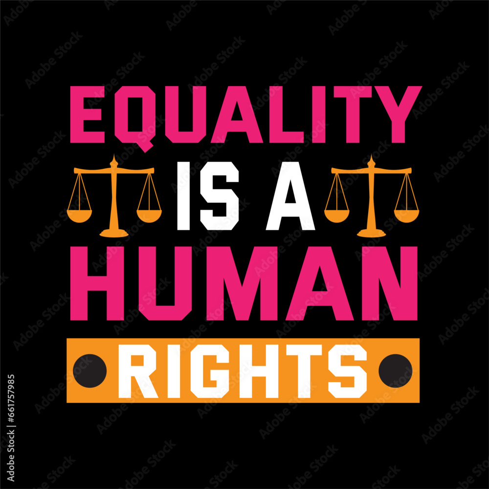 Equality is a human rights. Human T shirt design.