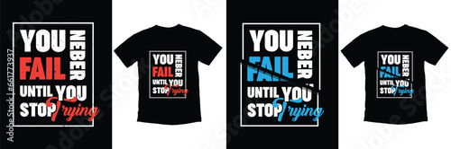 You never fail until You Stop trying, motivational T-shirt Design, Lettering T-shirt Design, typography t shirt design.