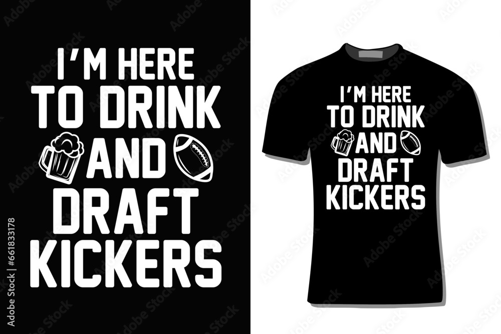 I'm Here To Drink And Fantasy Football T-Shirt Design  For Print, Poster, Card, Mug, Bag, Invitation And Party.