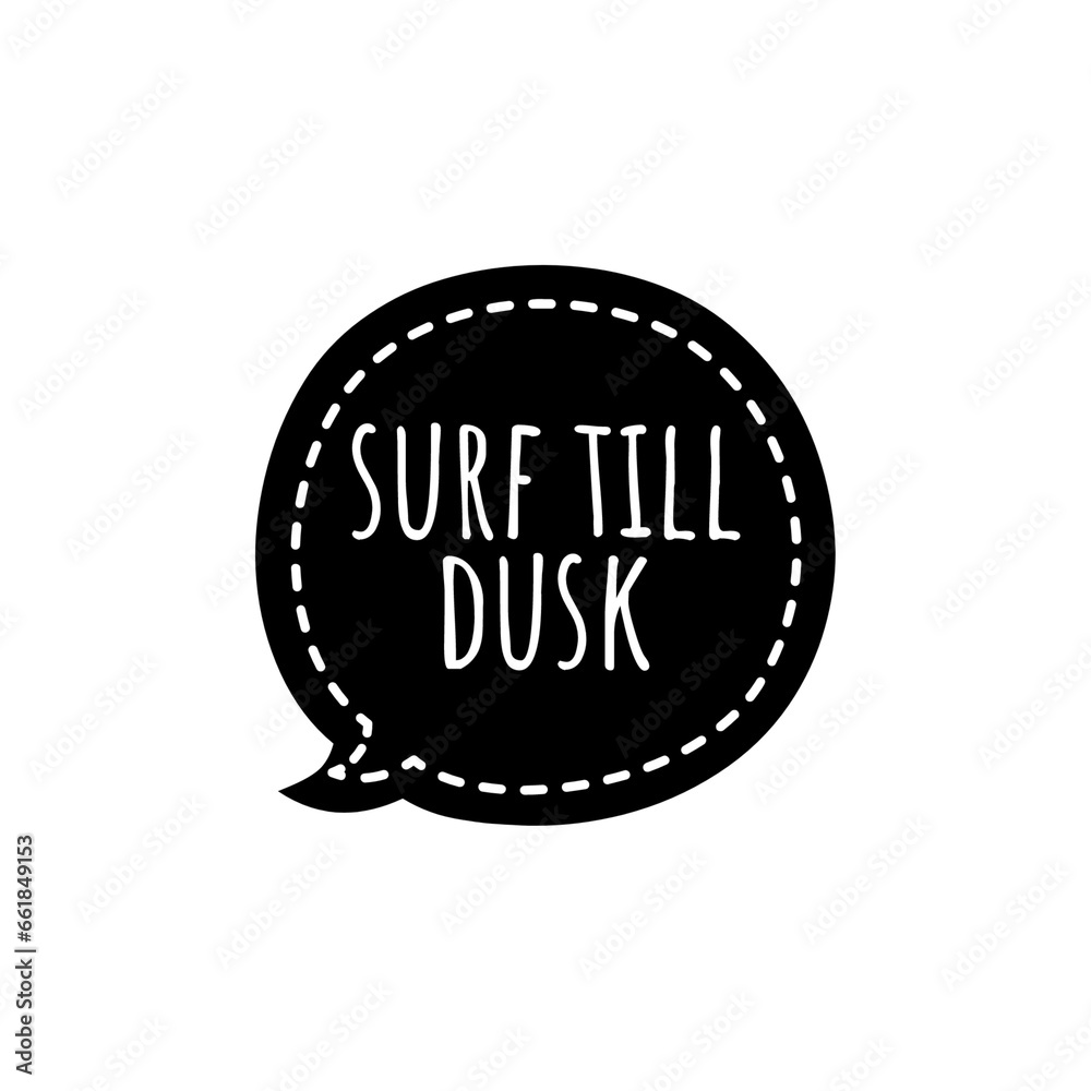 ''Surf till dusk'' Quote Illustration ''Surf till dusk'' Quote Illustration