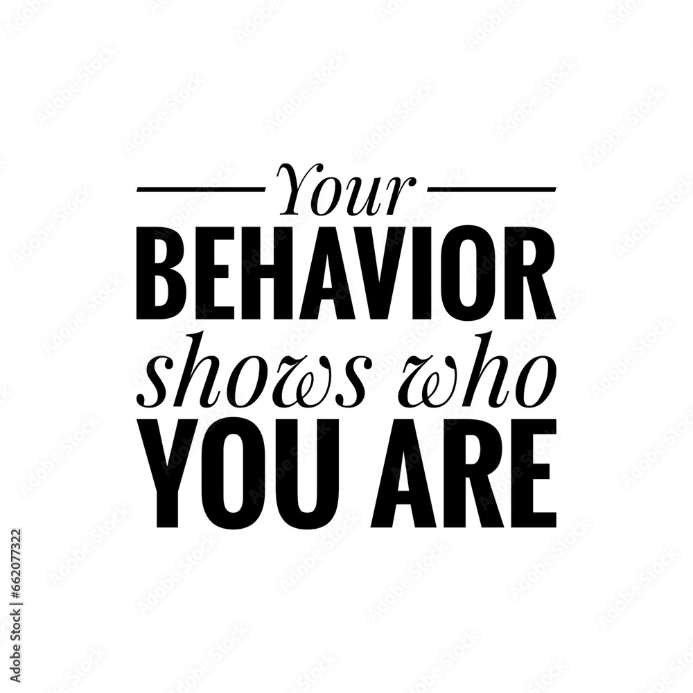 ''Your behavior shows who you are'' Quote Illustration