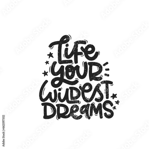 Vector handdrawn illustration. Lettering phrases Life your wildest dreams. Idea for poster, postcard.  Inspirational quote. 