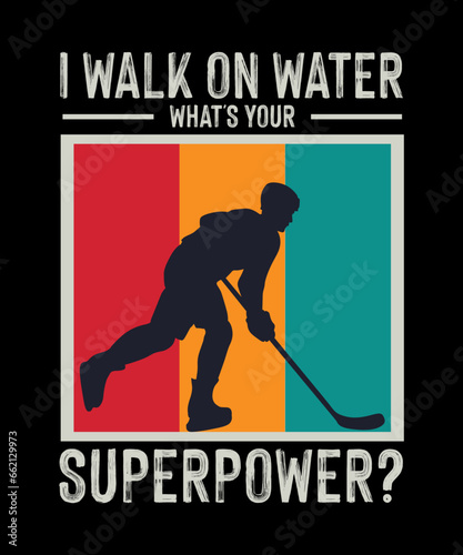 I Walk On Water What's your superpower? Hockey T-shirt Design