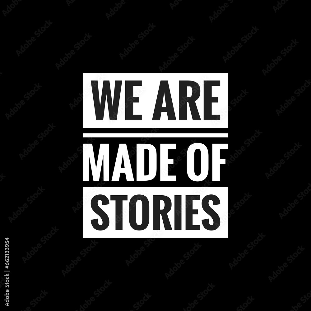 we are made of stories simple typography with black background