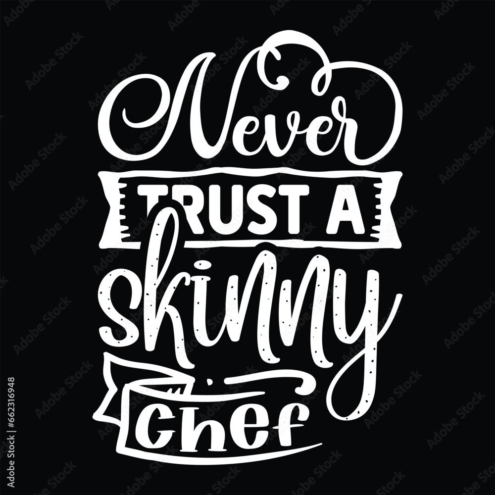 Never trust a skinny chef Never trust a skinny chef