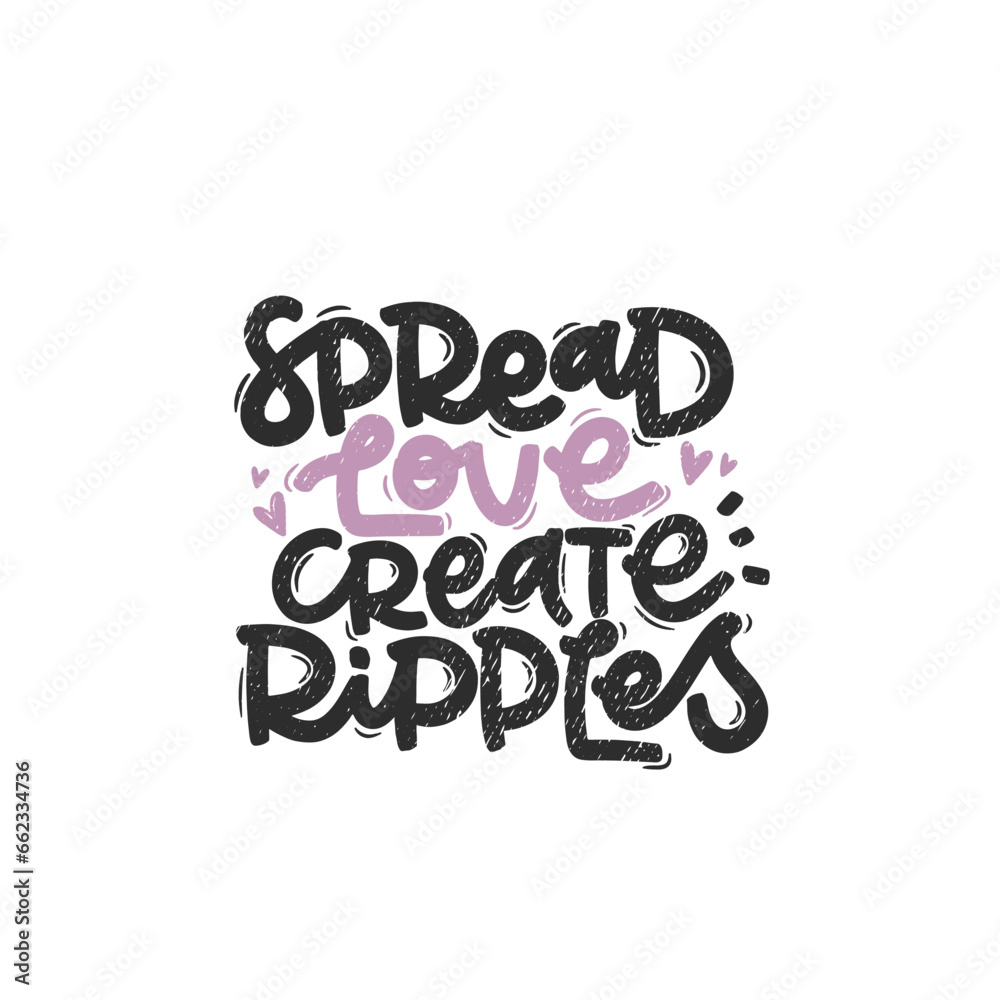 Vector handdrawn illustration. Lettering phrases Spread love create ripples. Idea for poster, postcard.  Inspirational quote. 