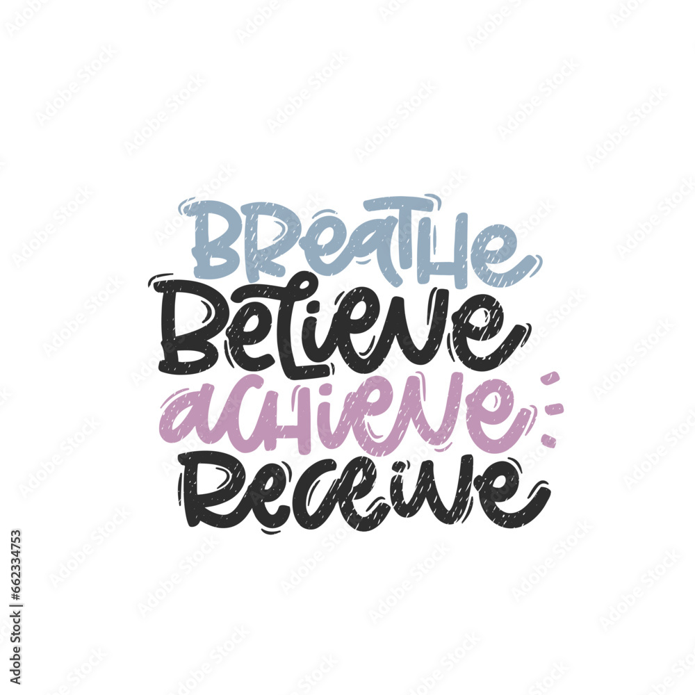 Vector handdrawn illustration. Lettering phrases Breathe believe achieve receive. Idea for poster, postcard.  Inspirational quote. 