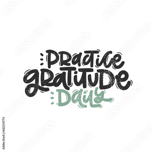 Vector handdrawn illustration. Lettering phrases Practice gratitude daily. Idea for poster, postcard.  Inspirational quote. 