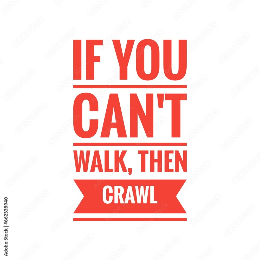 ''If you can't walk, then crawl'' Quote Illustration ''If you can't walk, then crawl'' Quote Illustration
