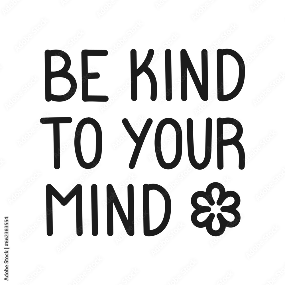 Vector illustration. Be kind to your mind. Inscription. Inspirational and funny quotes. Printable template