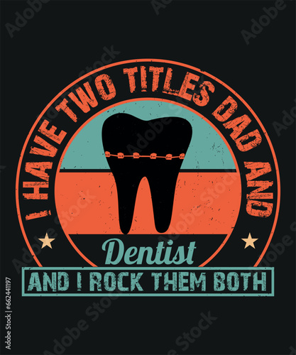 I have two titles Dad and Dentist and I rock them both