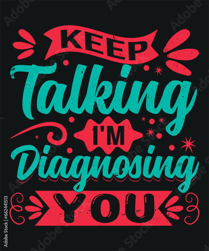 Keep talking i am diagnosing you