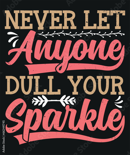 Never let anyone dull your sparkle