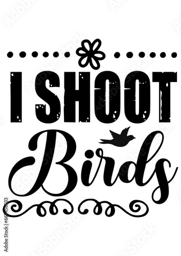 i shoot birds
