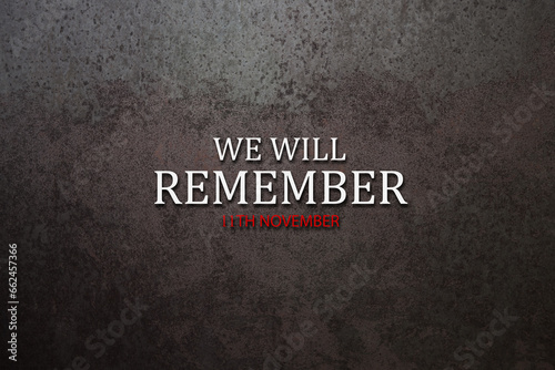 We Will Remember 11th November inscription on rusty iron background. Remembrance Day. Memorial Day. Veterans day.