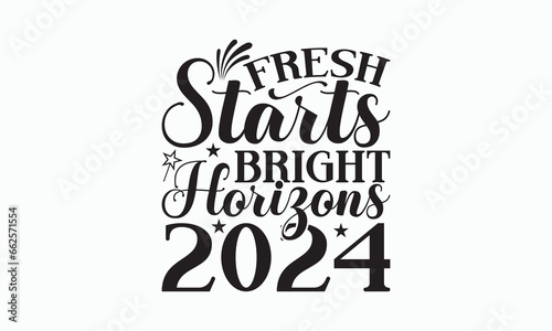 Fresh Starts Bright Horizons 2024 - Happy New Year SVG Design  Hand drawn lettering phrase isolated on white background  Vector EPS Editable Files  For stickers  Templet  mugs  For Cutting Machine.