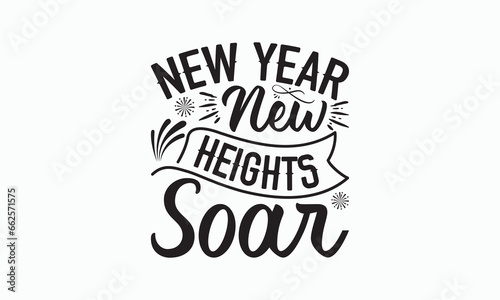 New Year New Heights Soar - Happy New Year T-shirt Design  Handmade calligraphy vector illustration  Isolated on white background  Vector EPS Editable Files  For prints on bags  posters and cards.