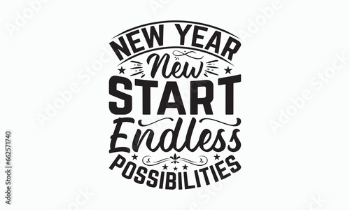 New Year New Start Endless Possibilities - Happy New Year T-shirt Design  Handmade calligraphy vector illustration  Isolated on white background  Vector EPS Editable Files  For prints on bags  poster.