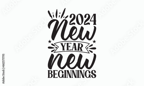 2024 New Year New Beginnings - Happy New Year T-shirt SVG Design  Hand drawn lettering phrase isolated on white background  Vector EPS Editable Files  Illustration for prints on bags  posters.