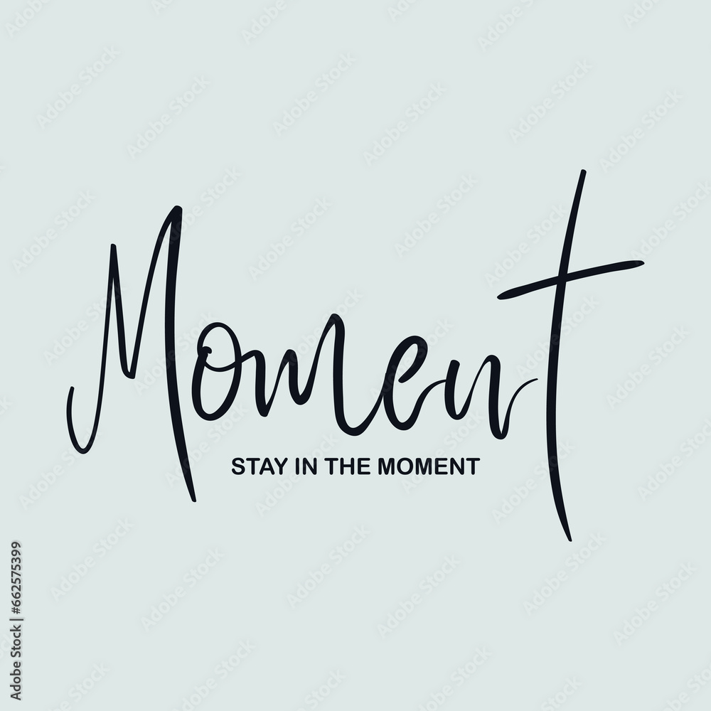 Moment stay in the moment slogan for t shirt printing, tee graphic design.   - obrazy, fototapety, plakaty 