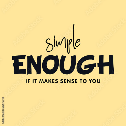 Simple enough if it makes sense to you slogan for t shirt printing, tee graphic design.  