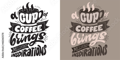 A cup of coffee brings millions inspirations - lettering art. T-shirt design, mug print.