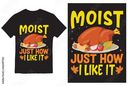 Moist Just How I Like It Thanksgiving t-shirt Design