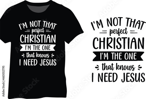 I'm Not That Perfect Christian I'm The One That Knows I Need Jesus