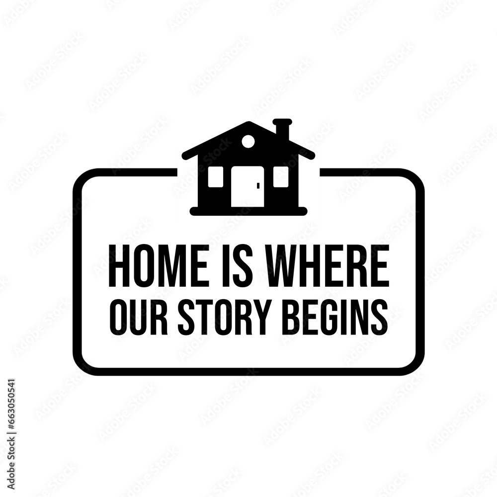 Home is where our story begins Quote Poster. Black text over white background. Inspirational quotes. Home is where our story begins Quote Poster. Black text over white background. Inspirational quotes.