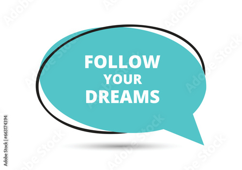 Follow your dreams speech bubble text. Hi There on bright color for Sticker, Banner and Poster. vector illustration.