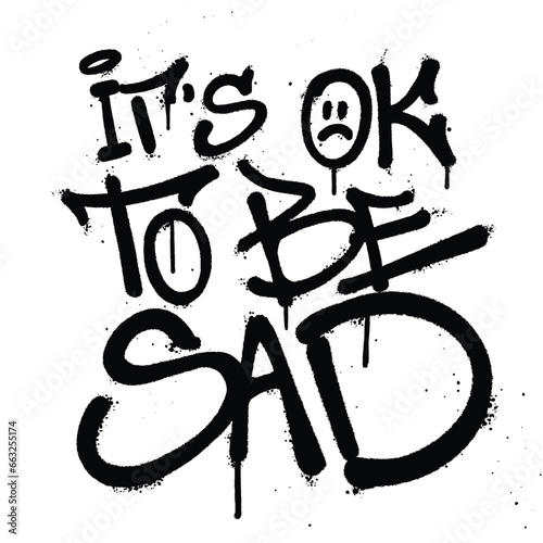 Graffiti spray paint quotes its ok to be sad Isolated Vector