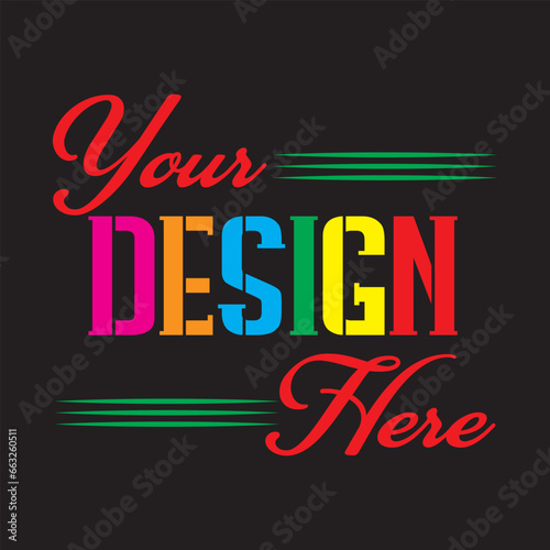 Your Design Here awesome typography t-shirt design