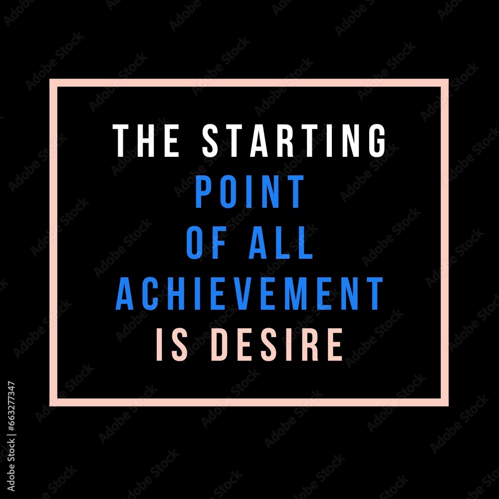 The starting point of all achievement is desire. Motivational quote for motivation, inspiration, success and a better life. The starting point of all achievement is desire. Motivational quote for motivation, inspiration, success and a better life.