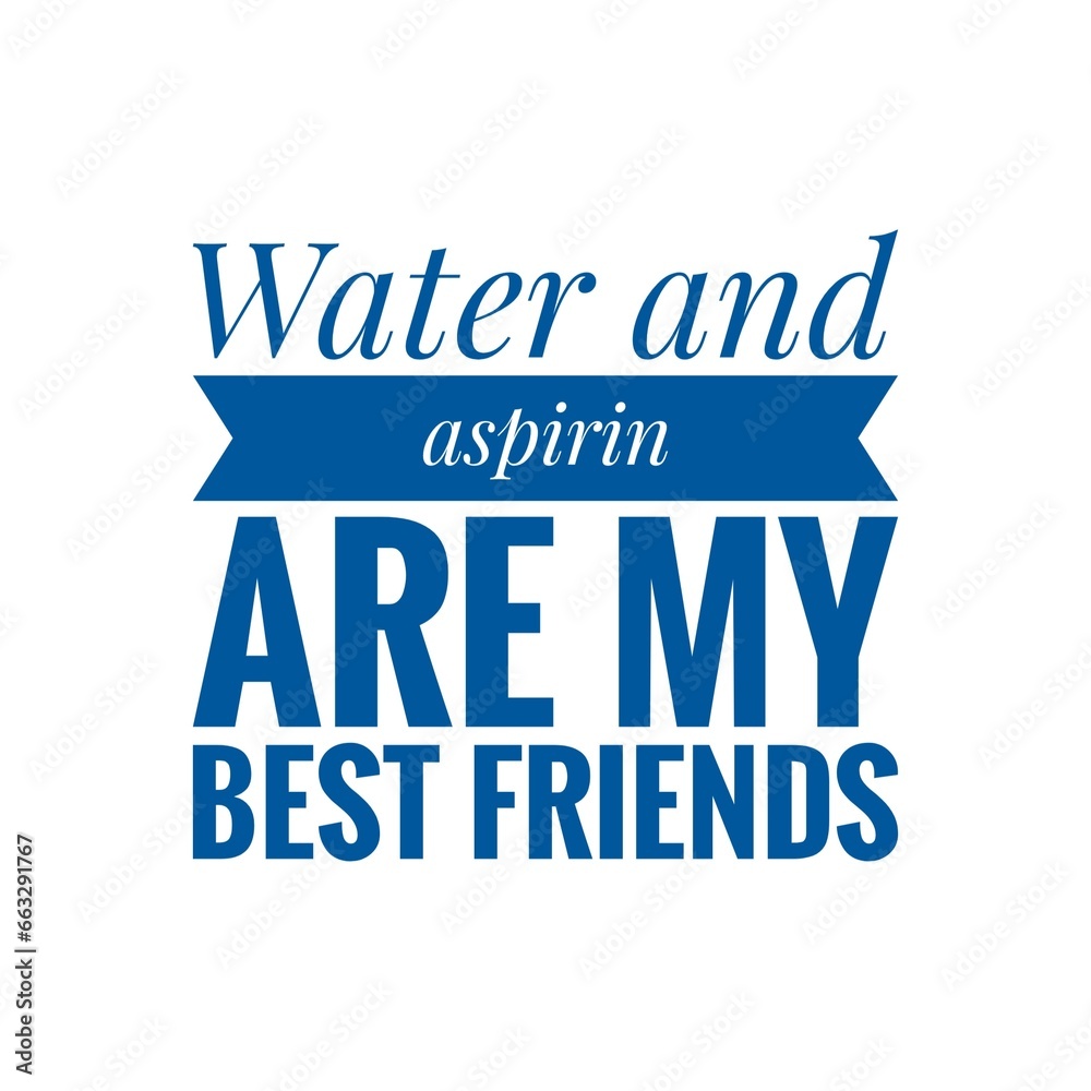 ''Water and aspiring are mi best friends'' Funny Headache Quote Illustration ''Water and aspiring are mi best friends'' Funny Headache Quote Illustration
