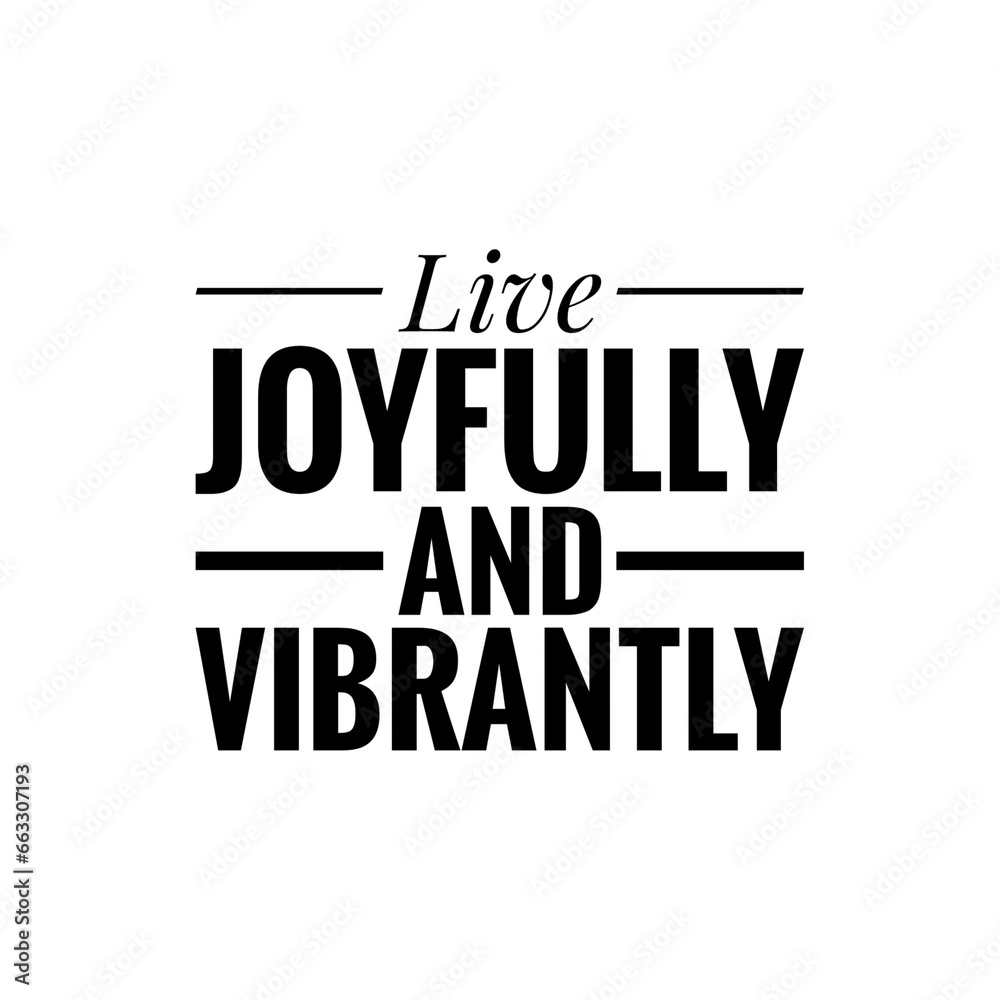 ''Live joyfully and vibrantly'' Quote Illustration ''Live joyfully and vibrantly'' Quote Illustration